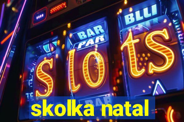 skolka natal